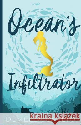 Ocean's Infiltrator Demelza Carlton 9781482637656 Createspace