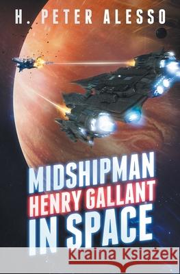 Midshipman Henry Gallant in Space H Peter Alesso 9781482640328 Createspace Independent Publishing Platform