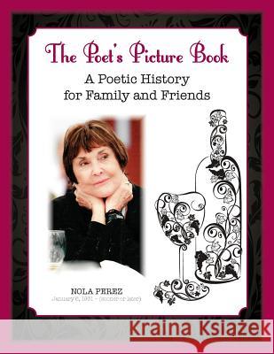 The Poet's Picture Book: A Poetic History for Family and Friends Nola Perez 9781482641141 Createspace Independent Publishing Platform