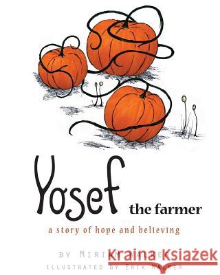 Yosef the farmer: a story of hope and believing Walker, Erik 9781482643244 Createspace