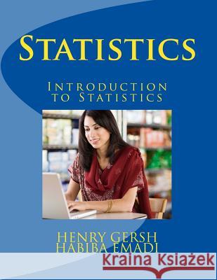 Statistics: Introduction to Statistics Habiba Emadi, Henry Gersh 9781482643343 Createspace Independent Publishing Platform