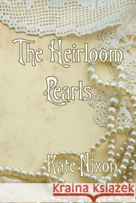 The Heirloom Pearls Kate Nixon 9781482643367 Createspace