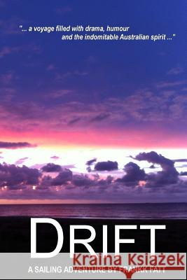 Drift: A sailing Adventure Novel Fatt, Frankk 9781482643374 Createspace