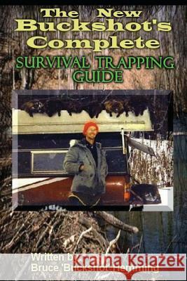 The New Buckshot's Complete Survival Trapping Guide Bruce Buckshot Hemming 9781482643558