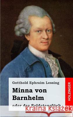 Minna von Barnhelm, oder das Soldatenglück: Ein Lustspiel in fünf Aufzügen Lessing, Gotthold Ephraim 9781482645101 Createspace