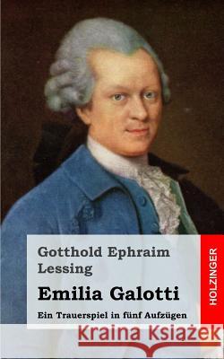 Emilia Galotti: Ein Trauerspiel in fünf Aufzügen Lessing, Gotthold Ephraim 9781482645118 Createspace