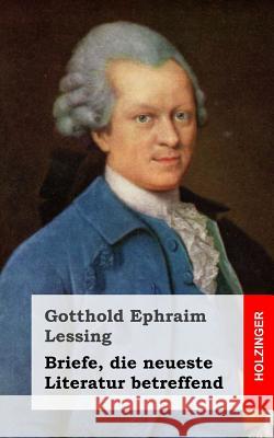 Briefe, die neueste Literatur betreffend Lessing, Gotthold Ephraim 9781482645293 Createspace