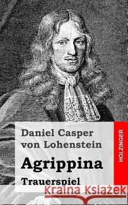 Agrippina: Trauerspiel Daniel Casper Vo 9781482645767 Createspace