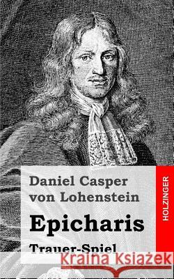 Epicharis: Trauer-Spiel Daniel Casper Vo 9781482645774 Createspace