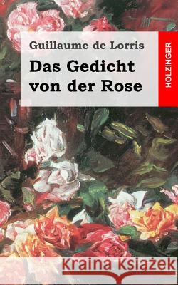 Das Gedicht von der Rose de Lorris, Guillaume 9781482645866 Createspace