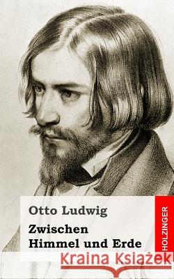 Zwischen Himmel und Erde Ludwig, Otto 9781482645934 Createspace