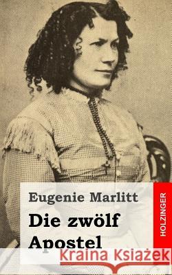 Die zwölf Apostel Marlitt, Eugenie 9781482646313 Createspace