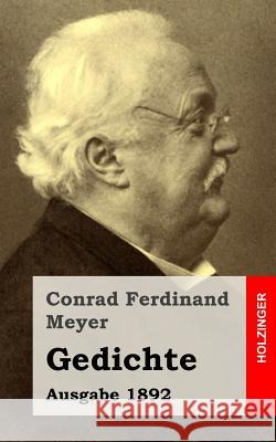 Gedichte: Ausgabe 1892 Conrad Ferdinand Meyer 9781482646559