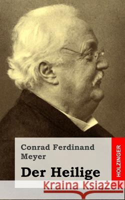 Der Heilige Conrad Ferdinand Meyer 9781482646627