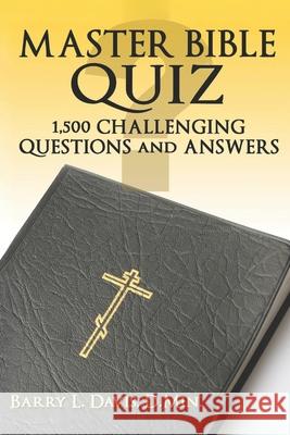 Master Bible Quiz: 1,500 Challenging Questions and Answers Barry L. Davis 9781482647341 Createspace