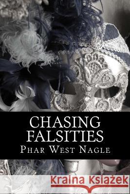 Chasing Falsities: A companion novel to Chasing Faith Nagle, Phar West 9781482648034 Createspace