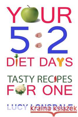 Your 5: 2 Diet Days Tasty Recipes For One Lonsdale, Lucy 9781482648393