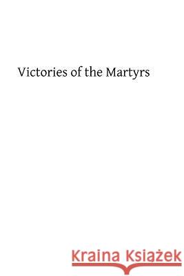 Victories of the Martyrs St Alphonsus De Ligouri Brother Hermenegil 9781482650686