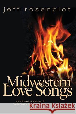 Midwestern Love Songs Jeff Rosenplot 9781482651577