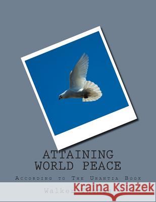 Attaining World Peace: According To The Utantia Book Thomas, Walker 9781482652291 Createspace