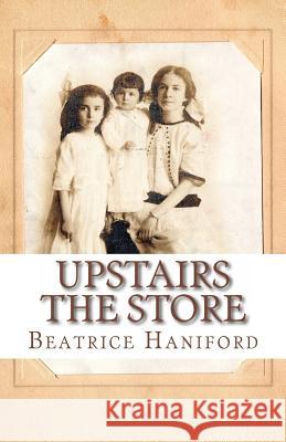 Upstairs The Store Haniford, Beatrice 9781482652871 Createspace