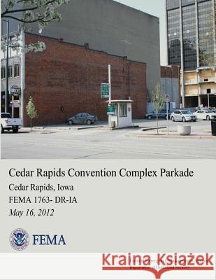 Cedar Rapids Convention Complex Parkade, Cedar Rapids, Iowa (FEMA 1763-DR-IA) Agency, Federal Emergency Management 9781482653199 Createspace