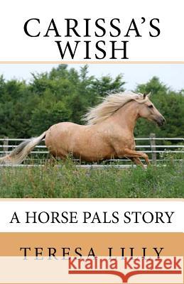 Carissa's Wish A Horse Pals Story Lilly, Teresa 9781482654127