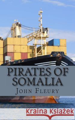 Pirates of Somalia: The Hijacking and Daring Rescue of MV Maersk Alabama Fleury, John 9781482654172 Createspace