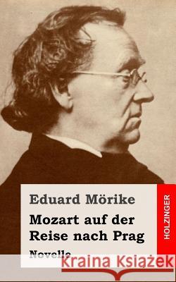 Mozart auf der Reise nach Prag: Novelle Morike, Eduard 9781482655223