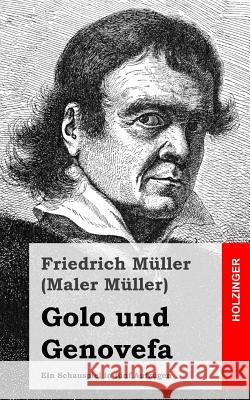 Golo und Genovefa: Ein Schauspiel in fünf Aufzügen Muller (Maler Muller), Friedrich 9781482655483