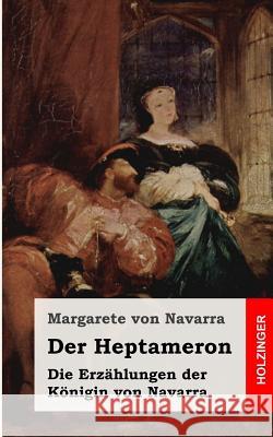 Der Heptameron: Die Erzählungen der Königin von Navarra Von Navarra, Margarete 9781482655827