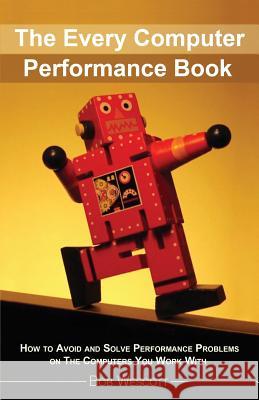 Every Computer Performance Book: How to Avoid and Solve Performance Problems  on The Computers You Work With Macijeski, Anna 9781482657753 Createspace