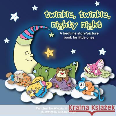 Twinkle, Twinkle, Nighty Night Alexis H. Purcell Allison Keeme 9781482658453 Createspace