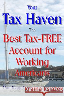 Your Tax Haven: The Best Tax-FREE Account for Working Americans Keppel Mba, Dan 9781482659443 Createspace