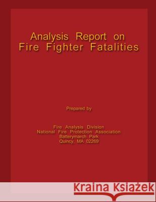 Analysis Report on Fire Fighter Fatalities Fire Analysis and Rese Nationa Federal Emerg U 9781482659511 Createspace