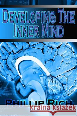 Developing The Inner Mind Rich, Phillip 9781482659559