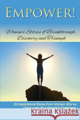 Empower!: Women's Stories of Breakthrough, Discovery and Triumph Brenda Decroo 9781482660302 Createspace