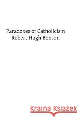 Paradoxes of Catholicism Robert Hugh Benson Brother Hermenegil 9781482660814 Frommer's