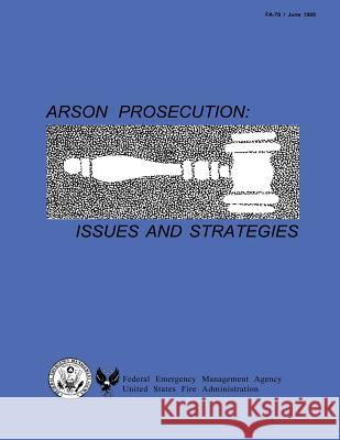 Arson Prosecution: Issues and Strategies Federal Emerg U 9781482661163 Createspace