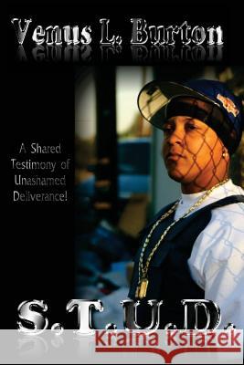 S.T.U.D.: A Shared Testimony of Unashamed Deliverance Venus L. Burton 9781482662535 Createspace