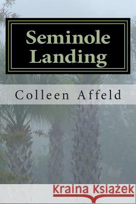 Seminole Landing Colleen Affeld 9781482663327 Createspace