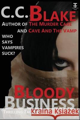 Bloody Business: Thrilling Tales of Undead Danger C. C. Blake 9781482663815 Createspace