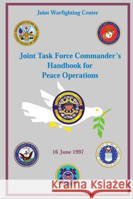 Joint Task Force Commander's Handbook for Peace Operations: 16 June 1997 Hal M. Hornburg 9781482664096