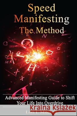 SPEED Manifesting: The Method Lori L Mitchell 9781482664294 Createspace Independent Publishing Platform
