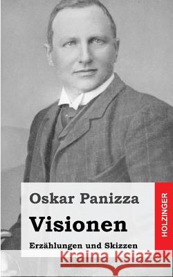 Visionen: Erzählungen und Skizzen Panizza, Oskar 9781482664409 Createspace