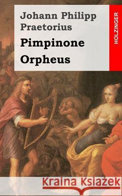 Pimpinone / Orpheus Johann Philipp Praetorius 9781482664836 Createspace Independent Publishing Platform