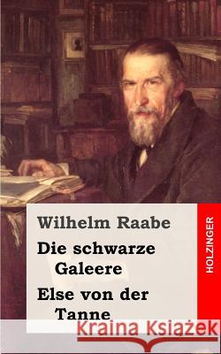 Die schwarze Galeere / Else von der Tanne Raabe, Wilhelm 9781482665284 Createspace