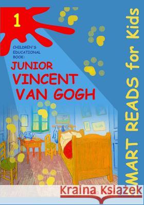 Children's Educational Book: Junior Vincent Van Gogh: A Kid's Introduction to the Artist and His Paintings. Age 7 8 9 10 Year-Olds Fiona Holt 9781482665536 Createspace