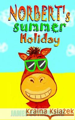 Norbert's Summer Holiday James Sutherland (London University) 9781482666212 Createspace Independent Publishing Platform