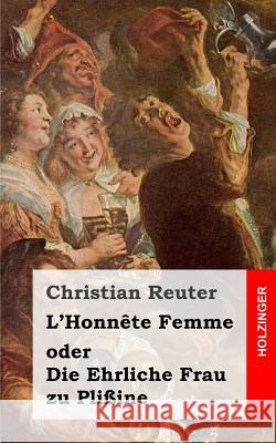 L'Honnête Femme oder Die Ehrliche Frau zu Plißine Reuter, Christian 9781482666427 Createspace